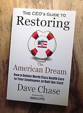 the ceos guide to restoring the american dream how to deliver world class health care to your employees at