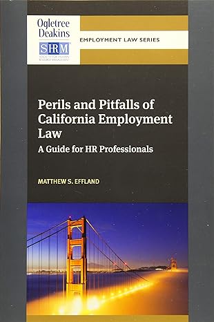 perils and pitfalls of california employment law a guide for hr professionals 1st edition matthew s. effland