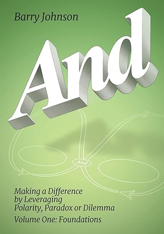and making a difference by leveraging polarity paradox or dilemma 1st edition barry johnson 1610144570,