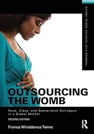 outsourcing the womb race class and gestational surrogacy in a global market 2nd edition france winddance