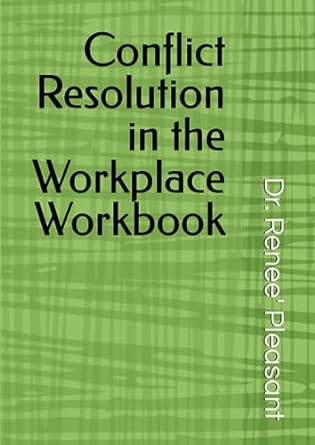 conflict resolution in the workplace workbook 1st edition dr. renee pleasant b0cdnn35xb