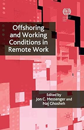 offshoring and working conditions in remote work century 1st edition j. messenger ,n. ghosheh 1349320587,