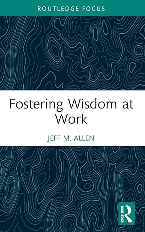 fostering wisdom at work 1st edition jeff m. allen 1032232137, 978-1032232133