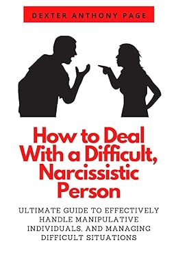 how to deal with a difficult narcissistic person ultimate guide to effectively handle manipulative