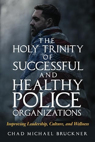 the holy trinity of successful and healthy police organizations improving leadership culture and wellness 1st