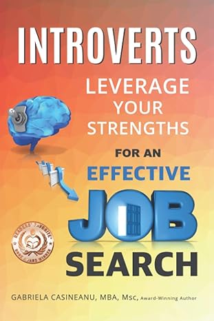introverts leverage your strengths for an effective job search 1st edition gabriela casineanu 0995967709,