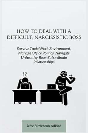 how to deal with a difficult narcissistic boss survive toxic work environment manage office politics navigate