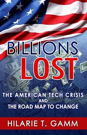 billions lost the american tech crisis and the road map to change 1st edition hilarie gamm 1985690357,