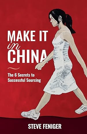 make it in china 6 secrets to successful sourcing 1st edition steve feniger 981116438x, 978-9811164385