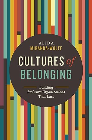 cultures of belonging building inclusive organizations that last 1st edition alida miranda-wolff 1400229251,
