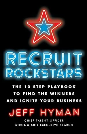 recruit rockstars the 10 step playbook to find the winners and ignite your business 1st edition jeff hyman