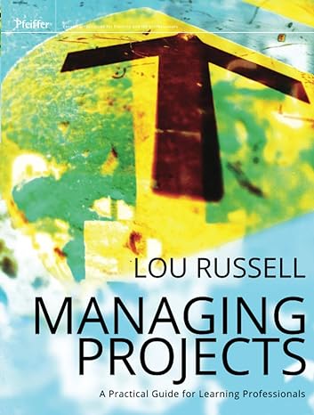 managing projects a practical guide for learningprofessionals 1st edition lou russell 1118022033,