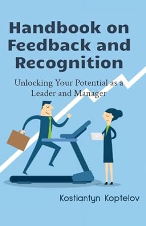 handbook on feedback and recognition unlocking your potential as a leader and manager 1st edition kostiantyn