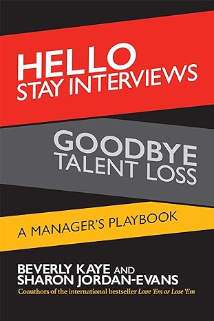 hello stay interviews goodbye talent loss a manager s playbook 1st edition beverly kaye, sharon jordan evans