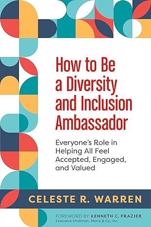 how to be a diversity and inclusion ambassador everyone s role in helping all feel accepted engaged and