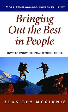 bringing out the best in people how to enjoy helping others excel 1st edition alan loy mcginnis 0806621516,