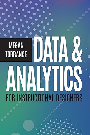 data and analytics for instructional designers 1st edition megan torrance 1953946445, 978-1953946447