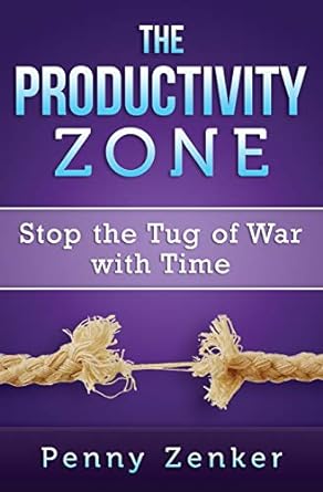 the productivity zone stop the tug of war with time 1st edition penny zenker 0986307505, 978-0986307508