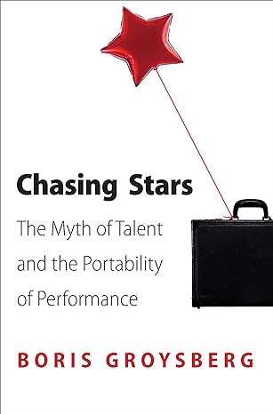 chasing stars the myth of talent and the portability of performance 1st edition boris groysberg 0691154511,
