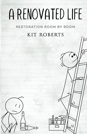 a renovated life restoration room by room 1st edition kit roberts 979-8218263195