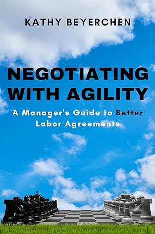 negotiating with agility a manager s guide to better labor agreements 1st edition kathy beyerchen 163742471x,