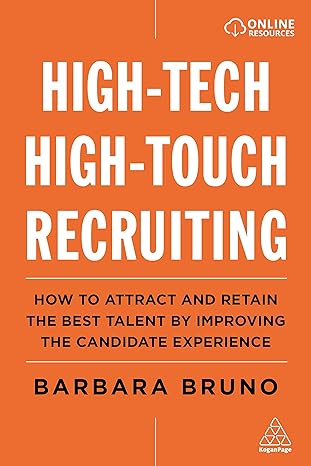 high tech high touch recruiting how to attract and retain the best talent by improving the candidate