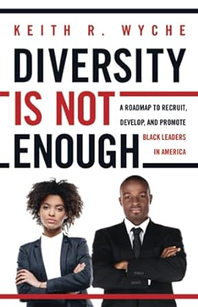 diversity is not enough a roadmap to recruit develop and promote black leaders in america 1st edition keith