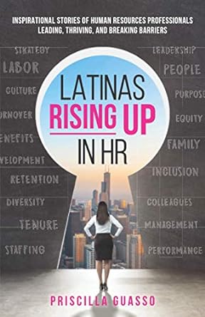 latinas rising up in hr inspirational stories of human resources professionals leading thriving and breaking