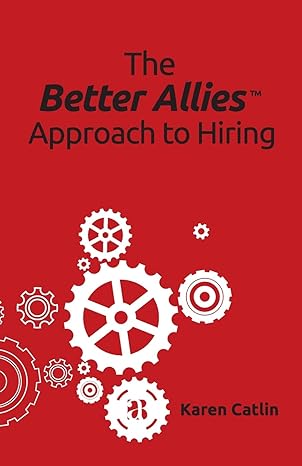 the better allies approach to hiring 1st edition karen catlin 1732723338, 978-1732723337