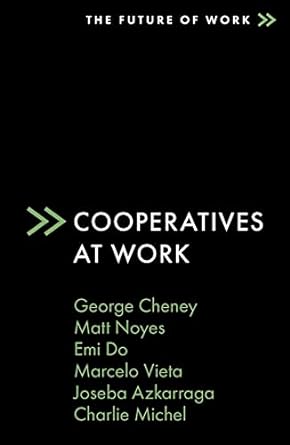 cooperatives at work 1st edition george cheney, matt noyes, emi do, marcelo vieta, joseba azkarraga, charlie
