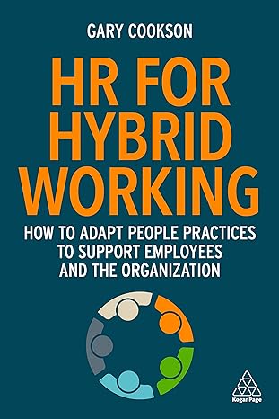 hr for hybrid working how to adapt people practices to support employees and the organization 1st edition