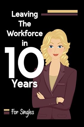 leaving the workforce in 10 years for singles 1st edition joshua king 979-8395244635