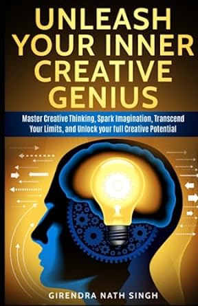 unleash your inner creative genius master creative thinking spark imagination and transcend your limits 1st
