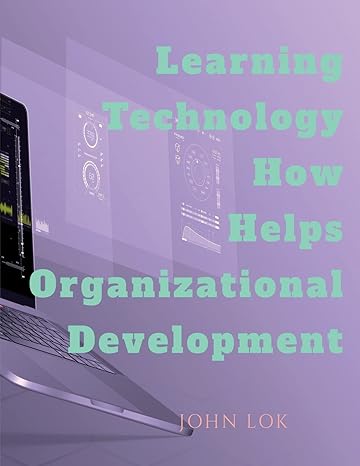 learning technology how helps organizational development 1st edition john lok 979-8888157220