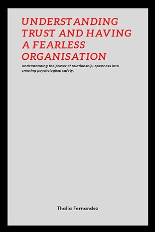 understanding trust and having a fearless organisation 1st edition thalia fernandez 979-8357727268