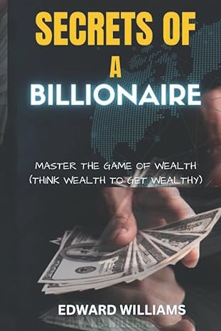 secrets of a billionaire master the game of wealth 1st edition edward williams 979-8357455918
