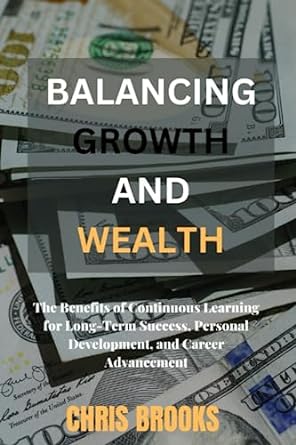 balancing growth and wealth the benefits of continuous learning for long term success personal development