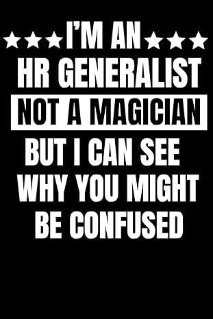 human resources gifts i m an hr generalist not a magician but i can see why you might be confused 1st edition