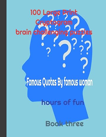 100 large print cryptogram brain challenging puzzles famous quotes by famous woman hours of fun 1st edition