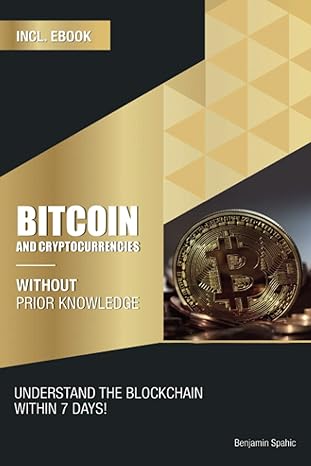 bitcoin and cryptocurrencies without prior knowledge understand the blockchain within 7 days 1st edition