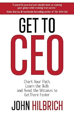 get to ceo chart your path learn the skills and avoid the mistakes to get there faster 1st edition john