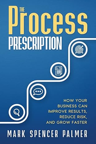 the process prescription how your business can improve results reduce risk and grow faster 1st edition mark