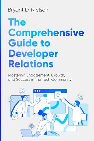 the comprehensive guide to developer relations mastering engagement growth and success in the tech community
