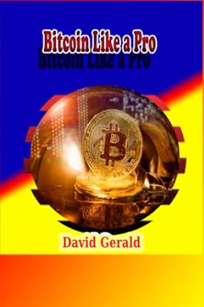 bitcoin like a pro 1st edition david gerald 979-8802607718