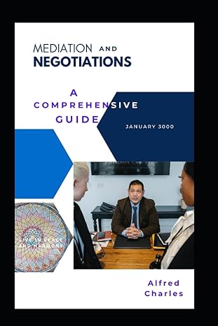 mediation and negotiations a comprehensive guide 1st edition alfred charles 979-8854827782