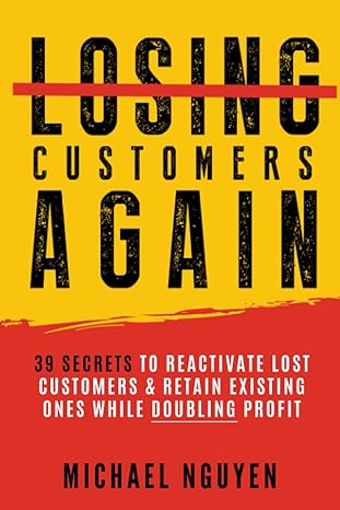 stop losing customers again 39 secrets to reactivate lost customers and retain existing ones while doubling