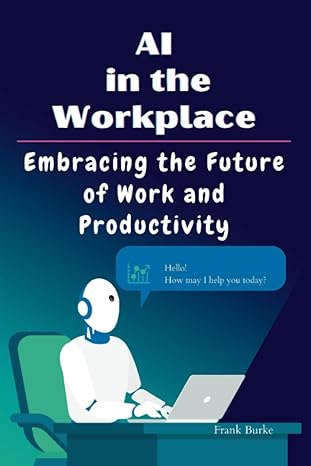 ai in the workplace embracing the future of work and productivity 1st edition frank burke 979-8858326243