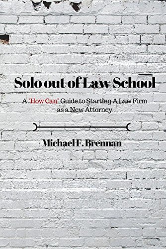 solo out of law school a how can guide to starting a law firm as a new attorney 1st edition michael f.brennan