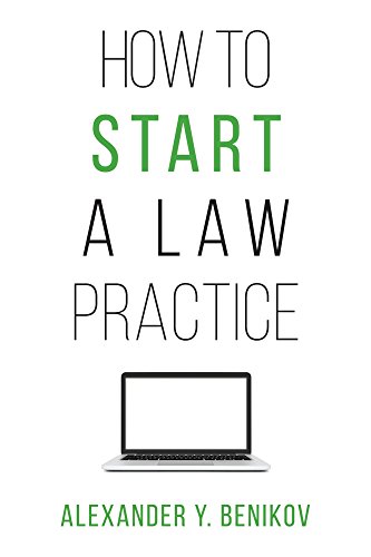 how to start a law practice 1st edition alexander y. benikov 1531000347, 9781531000349