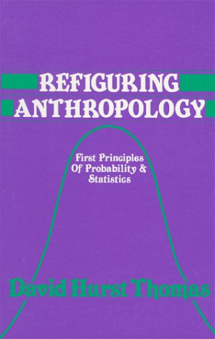 refiguring anthropology first principles of probability and statistics 1st edition david hurst thomas